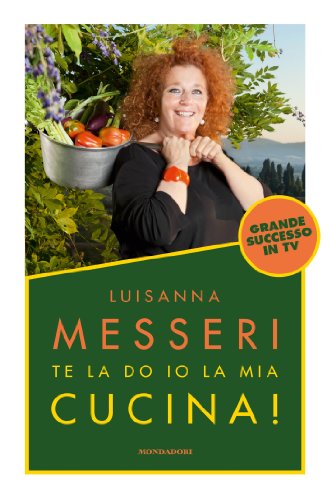 Te la do io la mia cucina! Messeri, Luisanna - Te la do io la mia cucina! Messeri, Luisanna