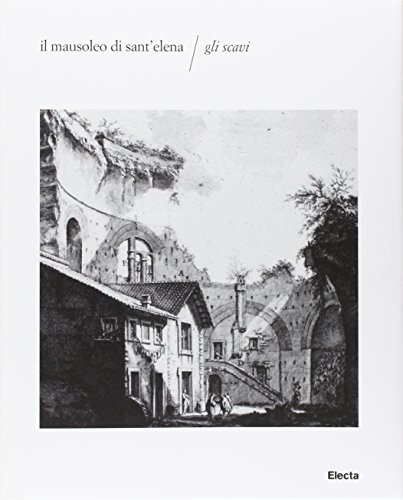 9788837089078: Il mausoleo di Sant'Elena. Gli scavi (Soprintendenza archeologica di Roma)