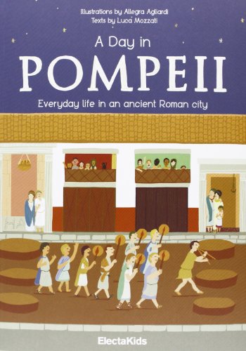 9788837092399: A day in Pompeii. Everiday life in an ancient Roman city. Ediz. illustrata