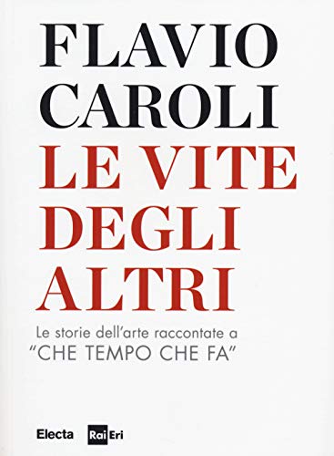 Stock image for Le vite degli altri. Le storie dell'arte raccontate a Che tempo che fa for sale by Libreria Oltre il Catalogo