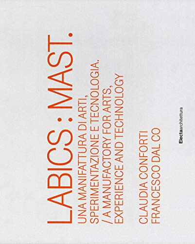 9788837098827: Labics: Mast. Una manifattura di arti, sperimentazione e tecnologia. Ediz. italiana e inglese (Architettura)