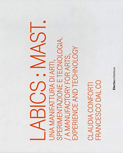 9788837098827: Labics: Mast. Una manifattura di arti, sperimentazione e tecnologia. Ediz. italiana e inglese