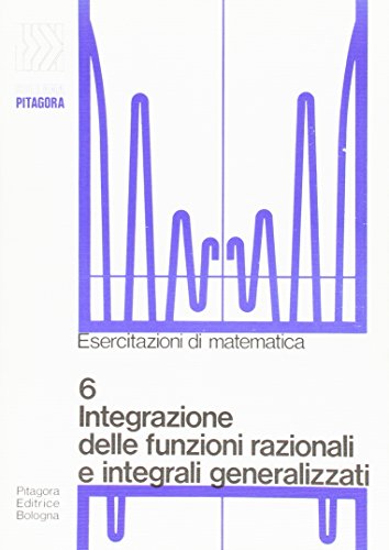 9788837101343: Integrazione delle funzioni razionali e integrali generalizzati (Gli esercizi di Pitagora)