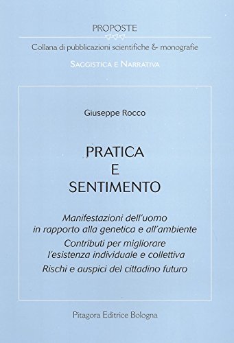 Beispielbild fr Pratica e sentimento. Manifestazioni dell'uomo in rapporto alla genetica e all'ambiente. Contributi per migliorare l'esistenza individuale e collettiva. (Proposte) zum Verkauf von medimops