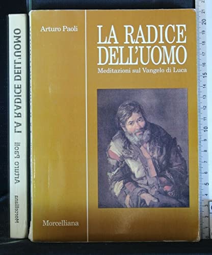 La radice dell'uomo. Meditazioni sul Vangelo di Luca (9788837215545) by [???]