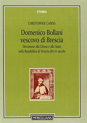 Domenico Bollani, vescovo di Brescia. Devozione alla Chiesa e allo Stato nella Repubblica di Venezia del XVI secolo (9788837221881) by Christopher Cairns