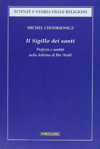 Il sigillo dei santi. Profezia e santitÃ: nella dottrina di Ibn 'ArabÃ® (9788837223205) by Chodkiewicz Michel Mongini G. (Cur.)