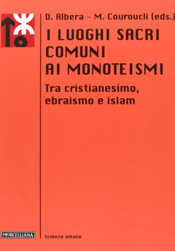 9788837226572: I luoghi sacri comuni ai monoteismi. Tra cristianesimo, ebraismo e islam (Le scienze umane)