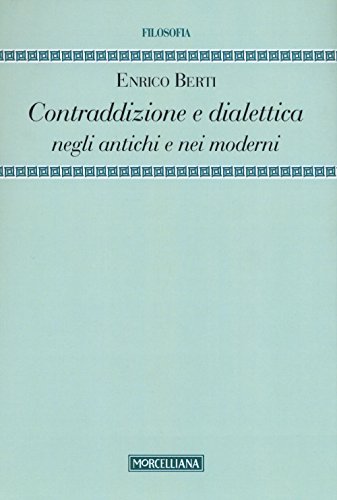 9788837227715: Contraddizione e dialettica negli antichi e nei moderni (Filosofia. Testi e studi)