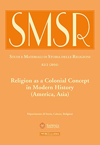 Beispielbild fr SMSR. Studi e materiali di storia delle religioni. Religion as a colonial concept in modern history (America, Asia) (2016) (Vol. 82/2) zum Verkauf von Ammareal