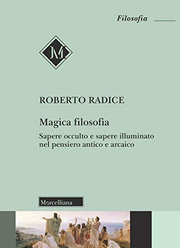 Stock image for Magica filosofia. Sapere occulto e sapere illuminato nel pensiero antico e arcaico for sale by libreriauniversitaria.it