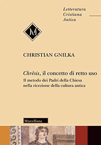 Imagen de archivo de Chrsis, il concetto di retto uso : il metodo dei Padri della Chiesa nella ricezione della cultura antica a la venta por Brook Bookstore