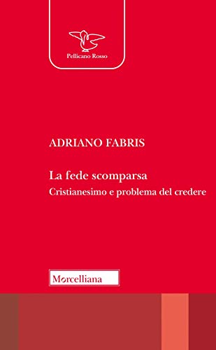 Stock image for La fede scomparsa. Cristianesimo e problema del credere (Il pellicano rosso) for sale by libreriauniversitaria.it