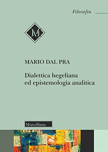 Beispielbild fr Dialettica hegeliana ed epistemologia analitica zum Verkauf von Brook Bookstore On Demand