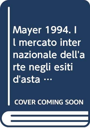 9788837413453: Mayer 1994. Il mercato internazionale dell'arte negli esiti d'asta di 60000 opere in tutto il mondo