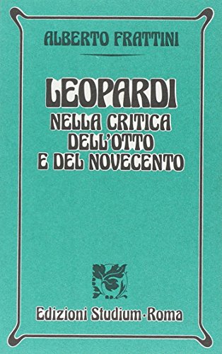 Leopardi nella critica dell'Otto e del Novecento (Nuova universale Studium) (Italian Edition) (9788838235931) by Frattini, Alberto