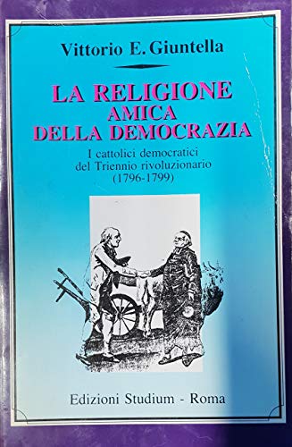 Stock image for La religione amica della democrazia. I cattolici democratici del triennio rivoluzionario (1796-1799) (Il pensiero pol. e soc. dei cattol. it.) for sale by medimops