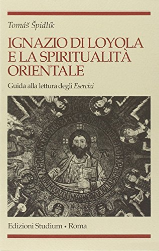 9788838236938: Ignazio Di Loyola E La Spiritualit Orientale. Guida Alla Lettura Degli Esercizi