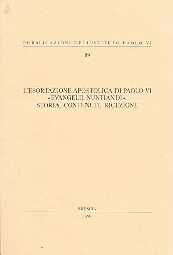 Imagen de archivo de L'esortazione apostolica di Paolo VI " Evangelii nuntiandi " . Storia, contenuti, ricezione: Colloquio internazionale di studio, Brescia, 22-23-24 settembre 1995 (Pubblicazioni dell'Istituto Paolo VI) a la venta por Brook Bookstore