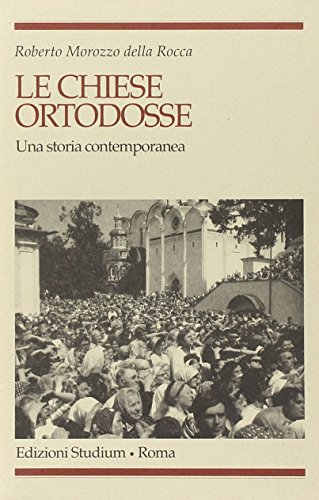 Le chiese ortodosse: Una storia contemporanea (Religione e societaÌ€) (Italian Edition) (9788838237706) by Morozzo Della Rocca, Roberto