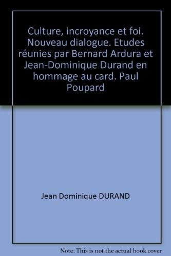 Imagen de archivo de Culture, incroyance et foi. Nouveau dialogue. Etudes r unies par Bernard Ardura et Jean-Dominique Durand en hommage au card. Paul Poupard Bernard ARDURA and Jean-Dominique DURAND a la venta por LIVREAUTRESORSAS