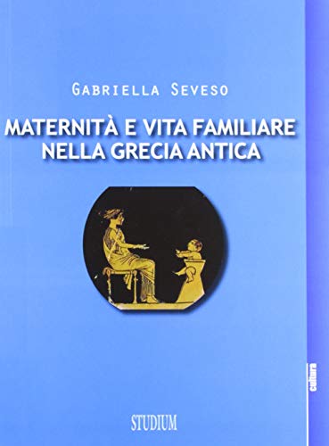 Beispielbild fr Maternit e vita familiare nella Grecia antica zum Verkauf von libreriauniversitaria.it