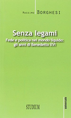 9788838242595: Senza legami. Fede e politica nel mondo liquido. Gli anni di Benedetto XVI