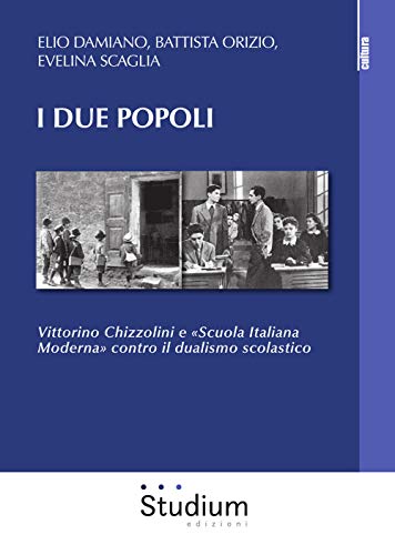 Stock image for I due popoli : Vittorino Chizzolini e "scuola italiana moderna" contro il dualismo scolastico for sale by Brook Bookstore