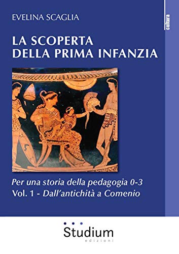 9788838247835: La scoperta della prima infanzia. Per una storia della pedagogia 0-3. Dall’antichità a Comenio (Vol. 1)