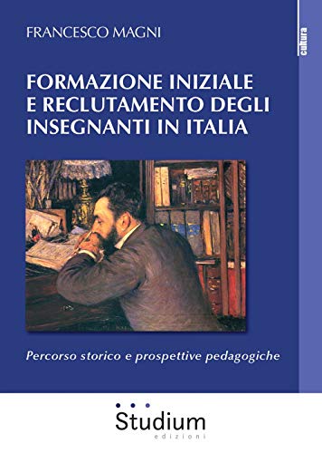 9788838248085: Formazione iniziale e reclutamento degli insegnanti in Italia. Percorso storico e prospettive pedagogiche