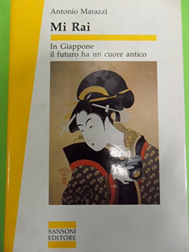 Mi Rai, in Giappone il futuro ha un cuore antico (Sansoni saggi) (Italian Edition) (9788838311291) by Marazzi, Antonio