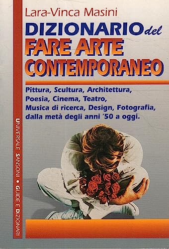 Dizionario del fare arte contemporaneo: Pittura, scultura, architettura, poesia, cinema, teatro, musica di ricerca, design, fotografia dalla metaÌ€ ... a oggi (Universale Sansoni) (Italian Edition) (9788838311437) by Masini, Lara Vinca