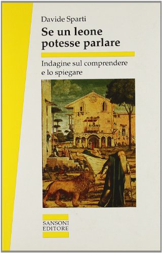 9788838313837: Se un leone potesse parlare. Indagine sul comprendere e lo spiegare (Saggi)