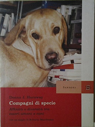 Compagni di specie. AffinitÃ: e diversitÃ  tra esseri umani e cani (9788838348129) by Donna J. Haraway