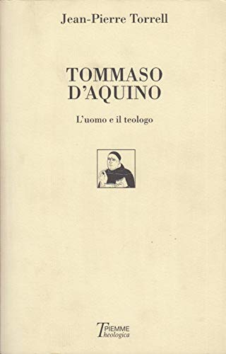 9788838421723: Tommaso d'Aquino. L'uomo e il teologo (Theologica)