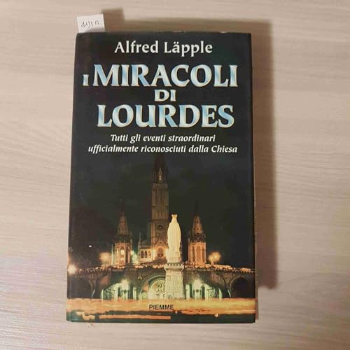 9788838427480: I miracoli di Lourdes. Tutti gli eventi straordinari ufficialmente riconosciuti dalla Chiesa