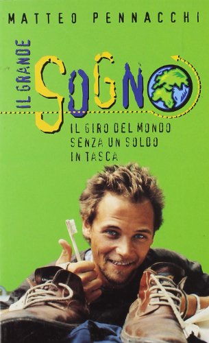 9788838442964: Il grande sogno. Il giro del mondo senza un soldo in tasca