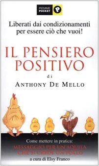 9788838447921: Il pensiero positivo di Anthony De Mello. Come mettere in pratica: Messaggio per un'aquila che si crede un pollo