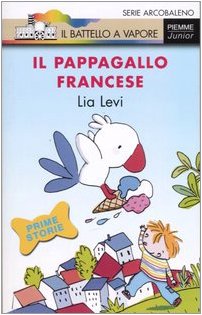 Il pappagallo francese. Ediz. illustrata (Il battello a vapore. Serie arcobaleno) - Lia Levi