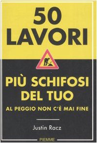 Stock image for Cinquanta lavori pi schifosi del tuo. Al peggio non c' mai fine. Ediz. illustrata for sale by medimops
