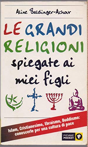 LE GRANDI RELIGIONI SPIEGATE AI MIEI FIGLI di Aline Baldinger Achour ed. Piemme