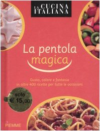 La cucina italiana. La pentola magica. Ediz. illustrata