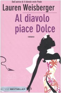 Al diavolo piace Dolce - Weisberger Lauren