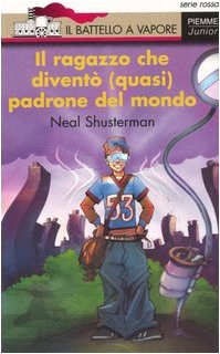 Il ragazzo che diventÃ² (quasi) padrone del mondo (9788838472602) by Shusterman, Neal