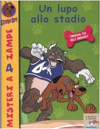 Un lupo allo stadio. Ediz. illustrata (Il battello a vapore. Misteri a 4 zampe) - Scooby-Doo