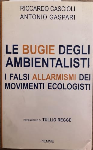 Beispielbild fr Le bugie degli ambientalisti. I falsi allarmismi dei movimenti ecologisti zum Verkauf von medimops