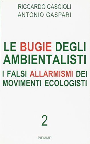Imagen de archivo de Le bugie degli ambientalisti i falso allarmismi dei movimiento ecologisti 2 a la venta por unlibro