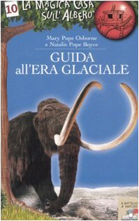 9788838489129: Guida all'era glaciale. Ediz. illustrata (Il battello a vapore. La magica casa sull'albero)