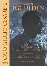 9788838489808: Caio Giulio Cesare: Cesare padrone di Roma-La caduta dell'aquila (Vol. 2)