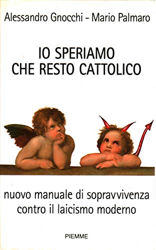 Beispielbild fr Io speriamo che resto cattolico. Nuovo manuale di sopravvivenza contro il laicismo moderno zum Verkauf von Ammareal